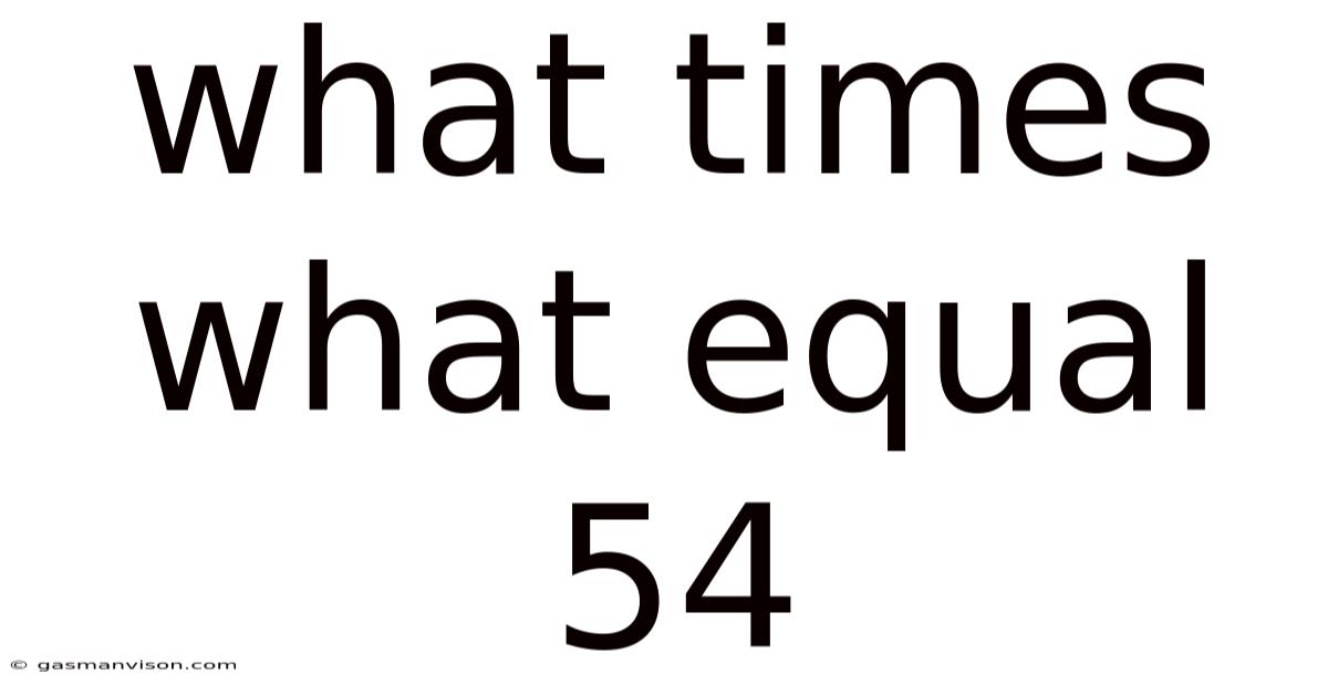 What Times What Equal 54