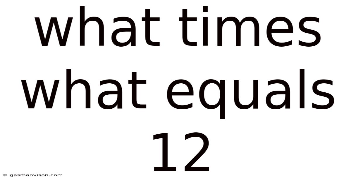 What Times What Equals 12