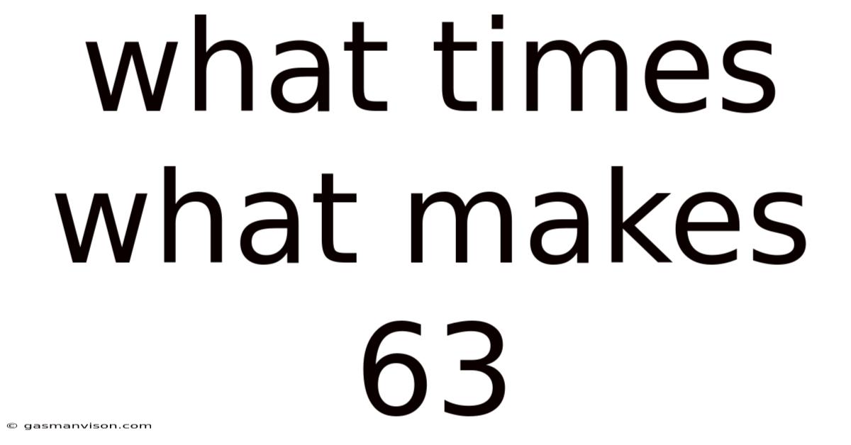What Times What Makes 63