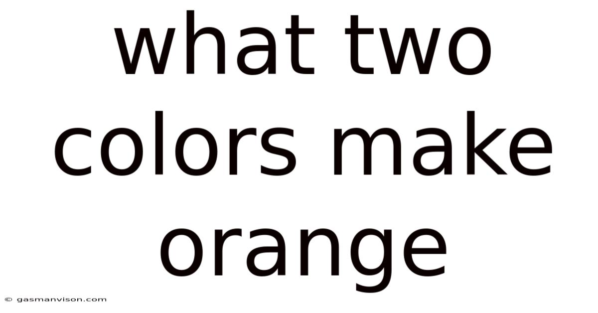 What Two Colors Make Orange