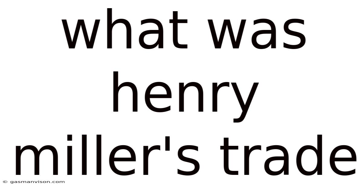 What Was Henry Miller's Trade