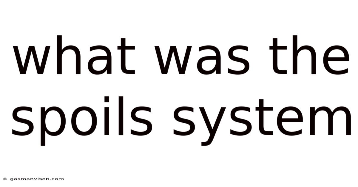 What Was The Spoils System