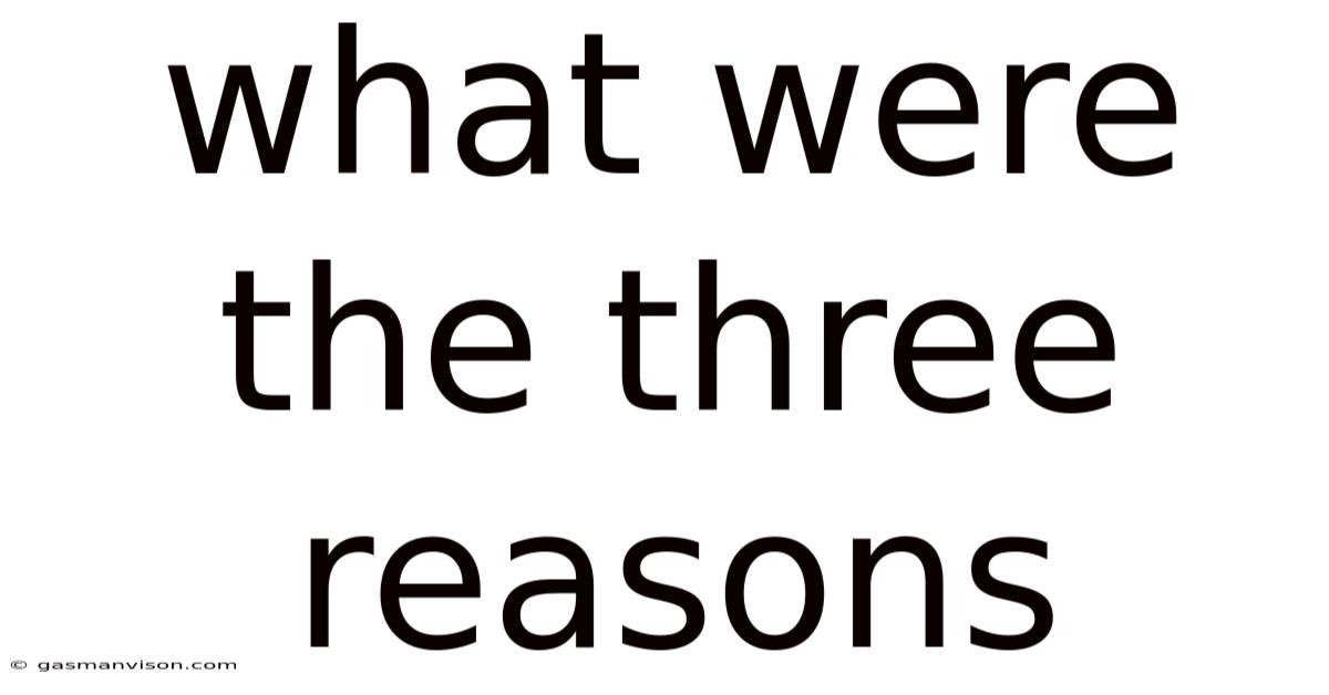 What Were The Three Reasons