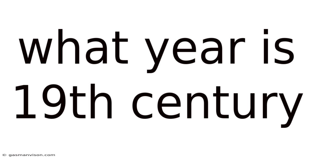 What Year Is 19th Century