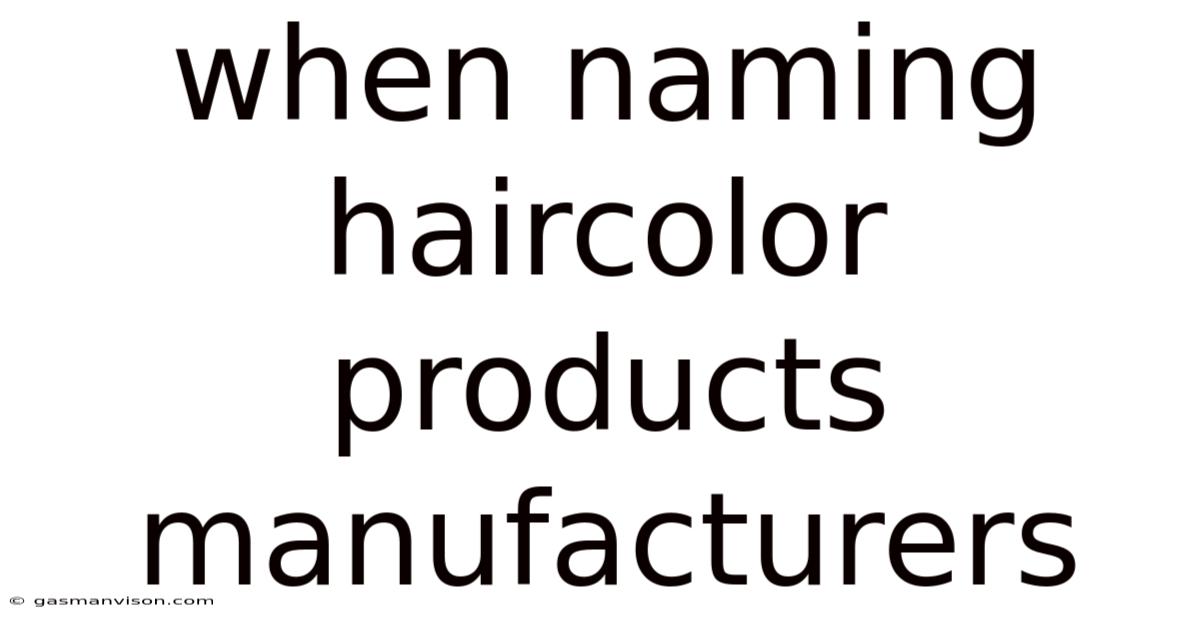 When Naming Haircolor Products Manufacturers