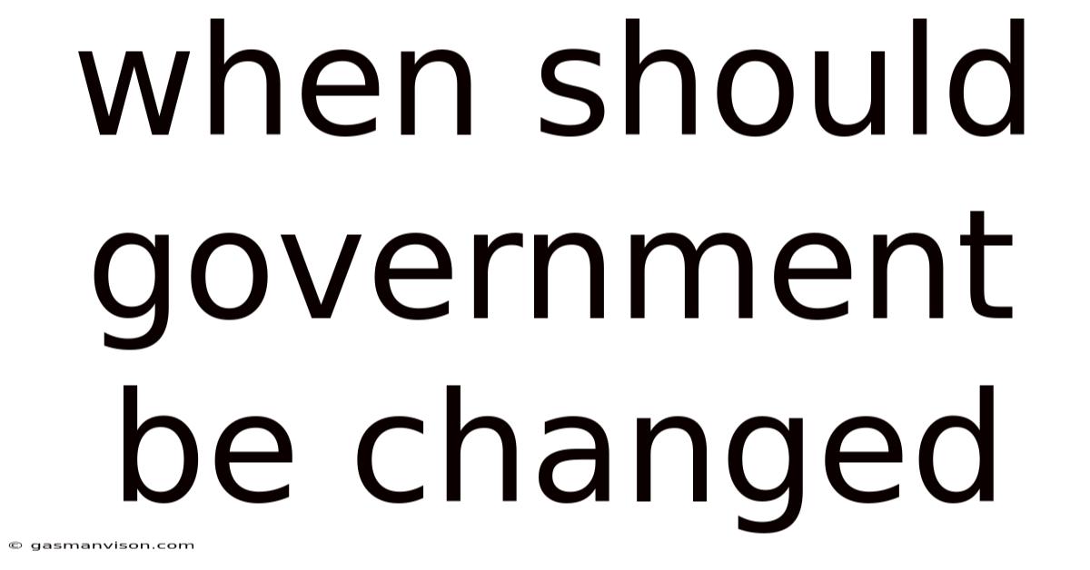 When Should Government Be Changed