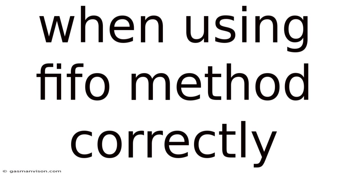 When Using Fifo Method Correctly