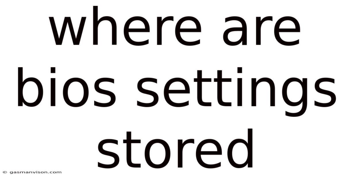 Where Are Bios Settings Stored