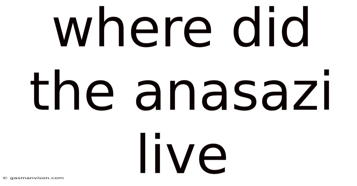 Where Did The Anasazi Live