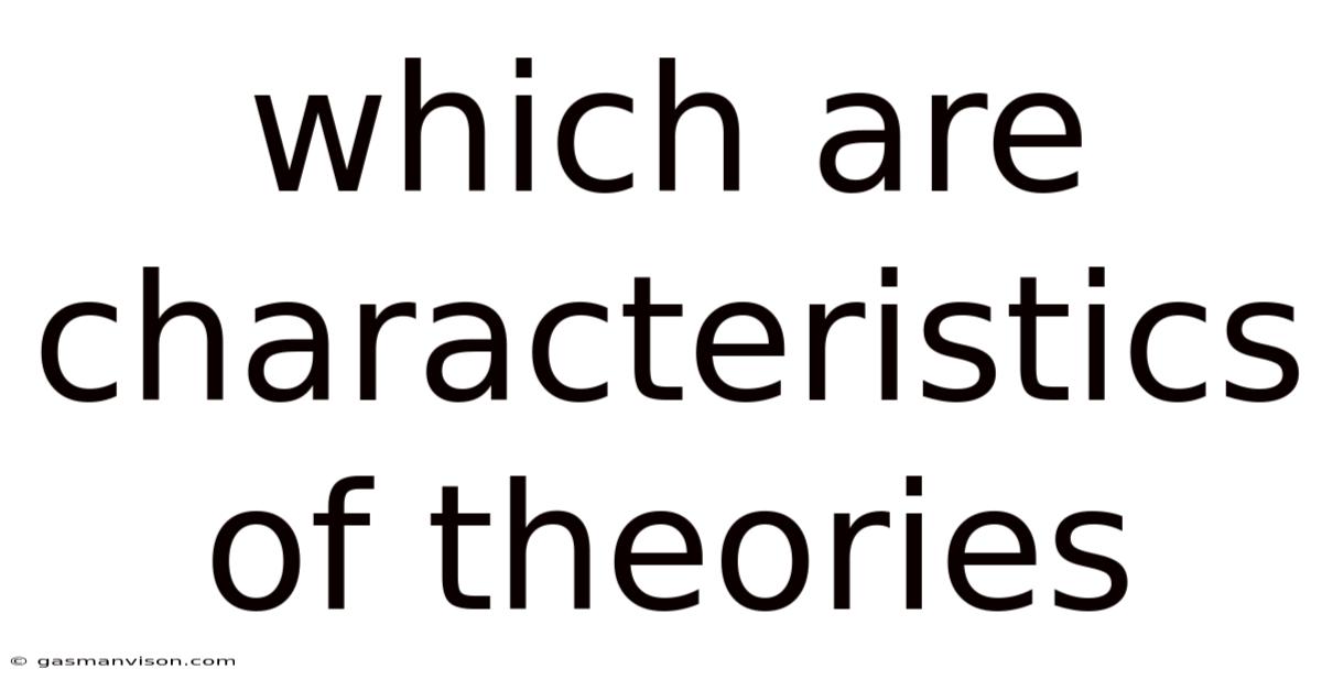 Which Are Characteristics Of Theories
