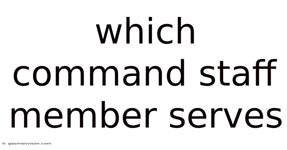 Which Command Staff Member Serves