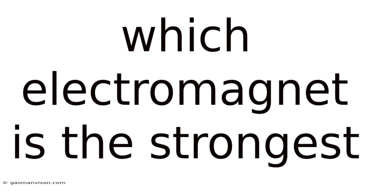 Which Electromagnet Is The Strongest