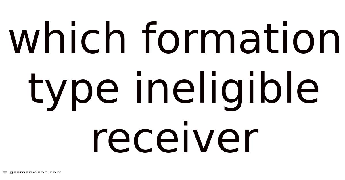 Which Formation Type Ineligible Receiver