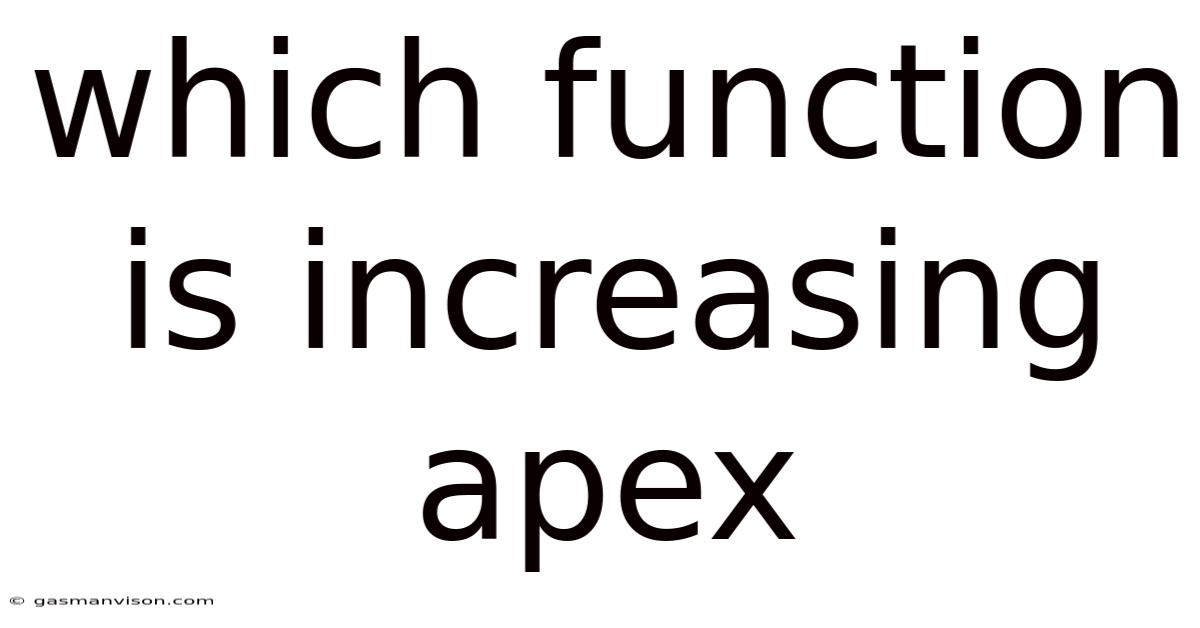 Which Function Is Increasing Apex