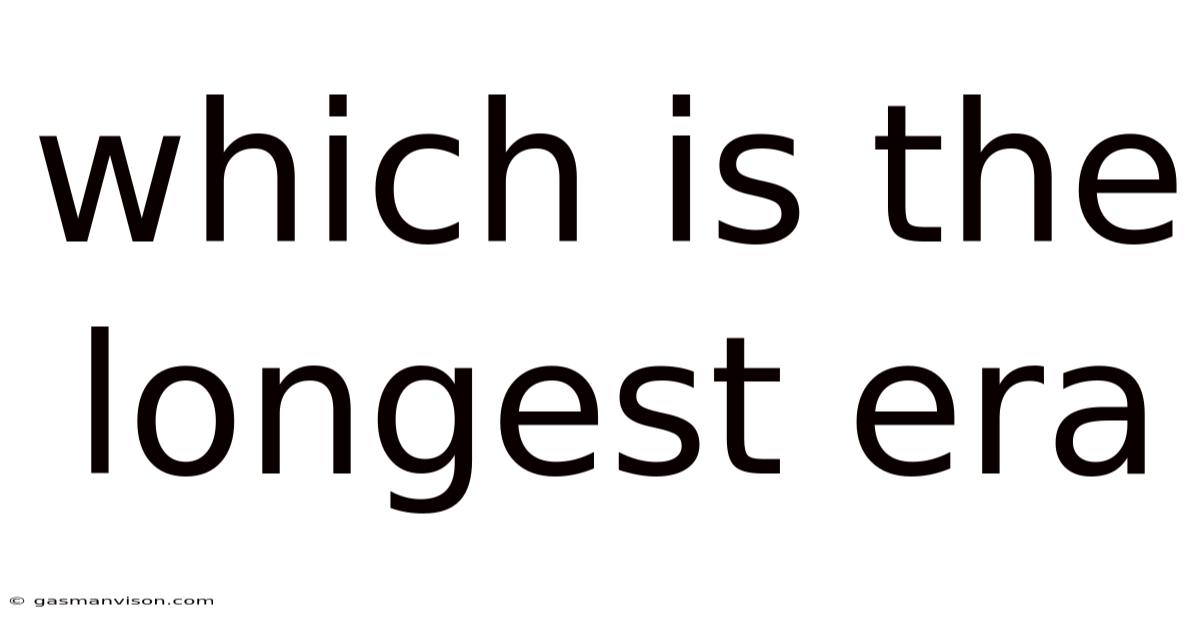 Which Is The Longest Era
