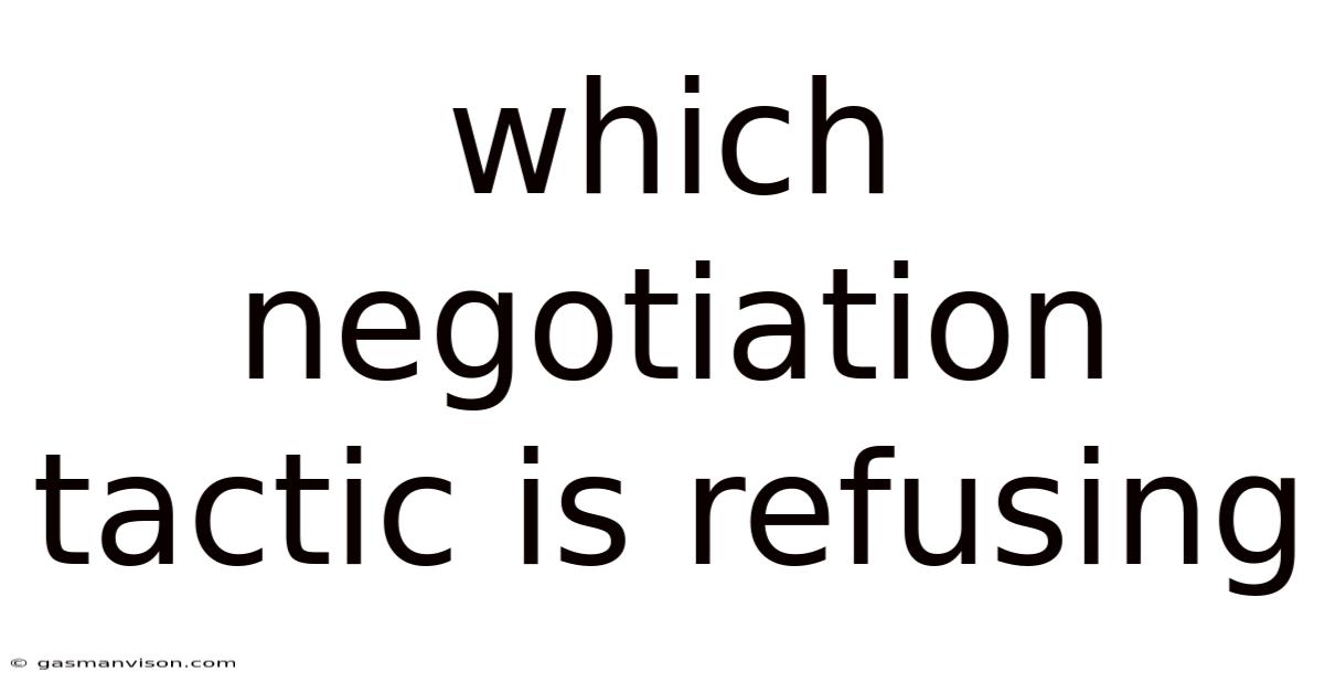 Which Negotiation Tactic Is Refusing