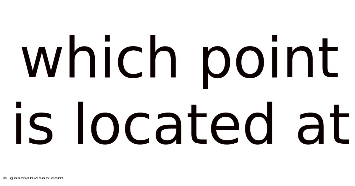 Which Point Is Located At