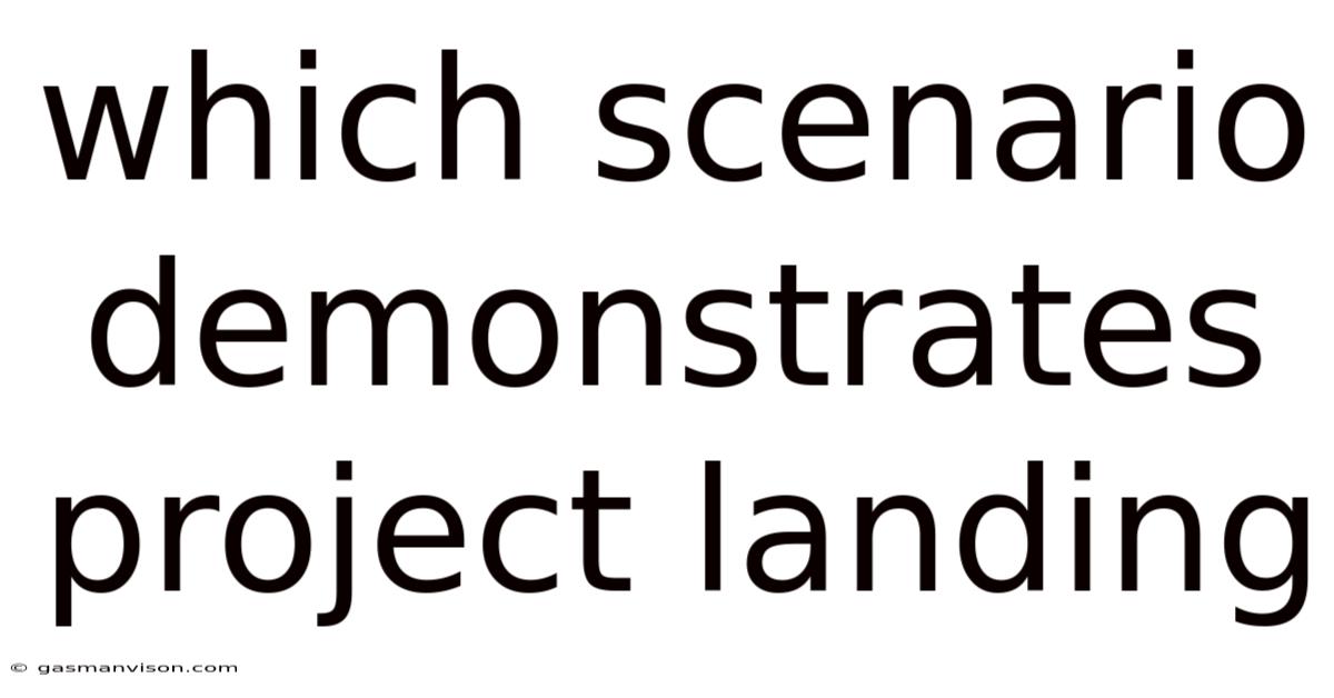 Which Scenario Demonstrates Project Landing
