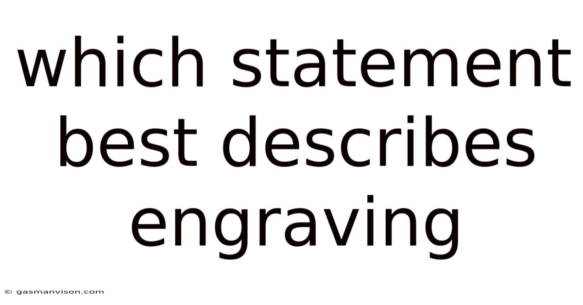 Which Statement Best Describes Engraving