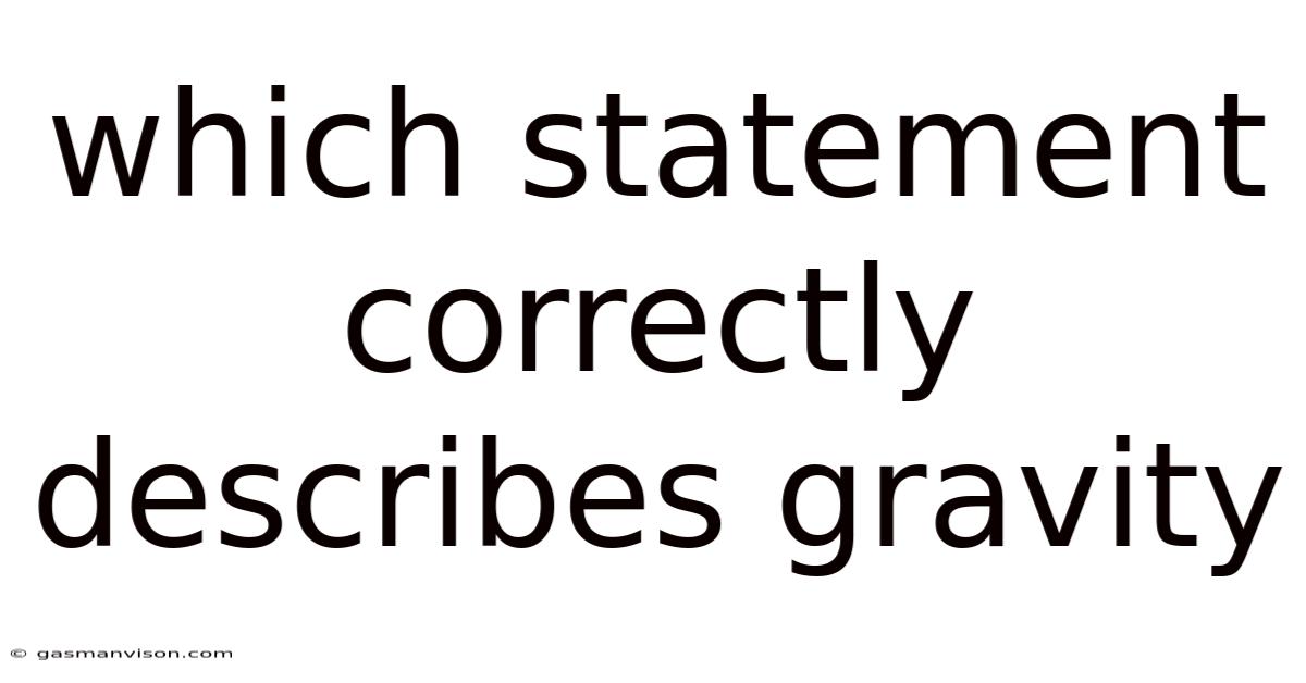 Which Statement Correctly Describes Gravity