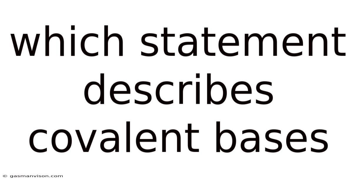 Which Statement Describes Covalent Bases