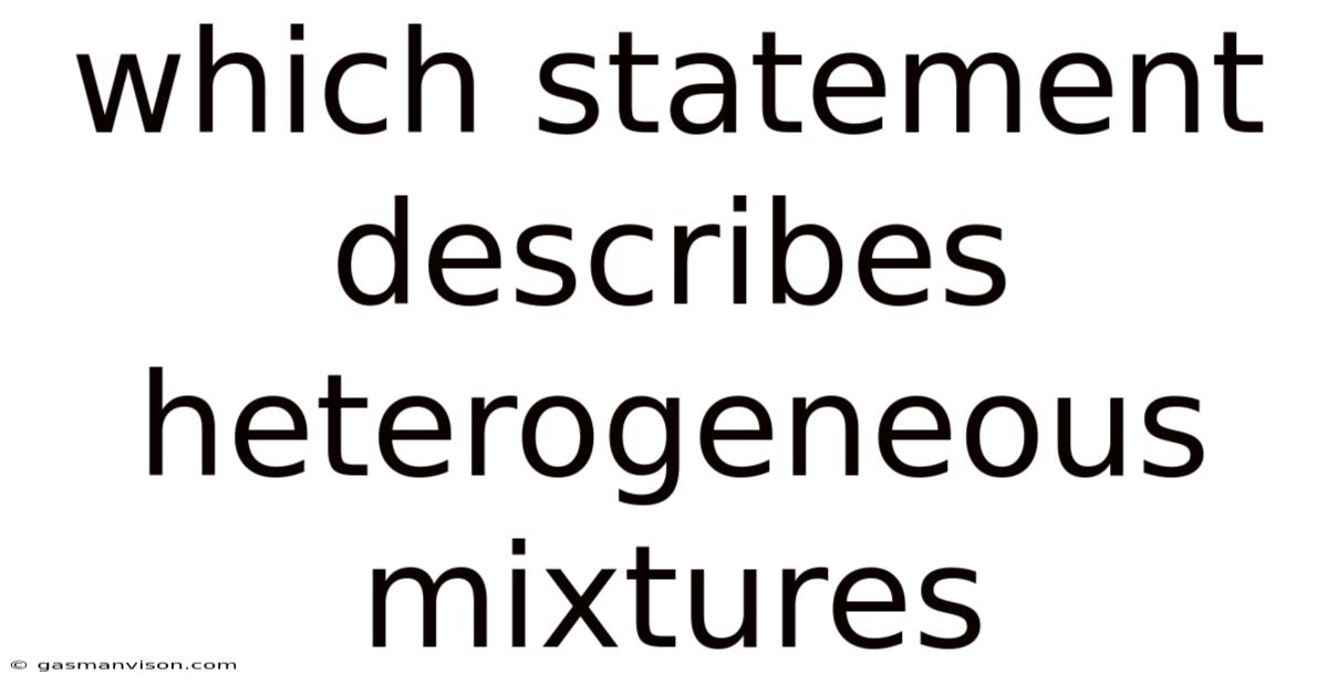 Which Statement Describes Heterogeneous Mixtures