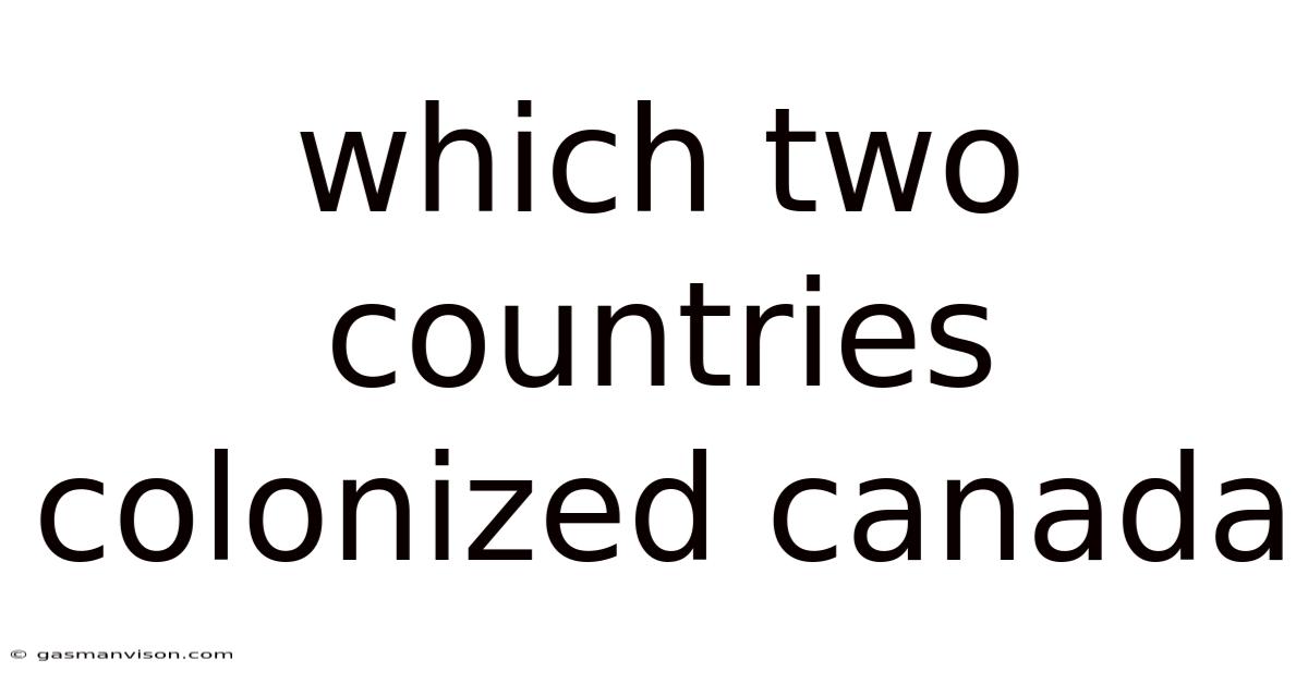 Which Two Countries Colonized Canada