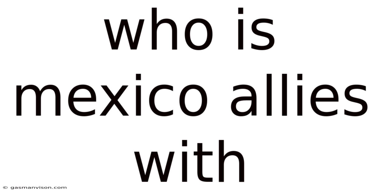 Who Is Mexico Allies With