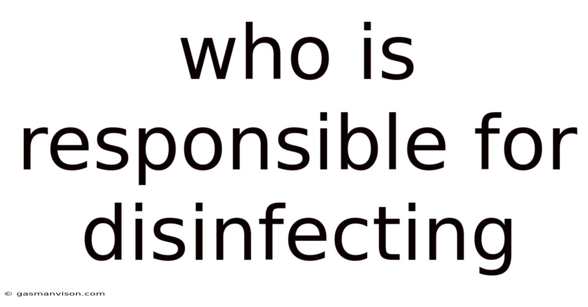 Who Is Responsible For Disinfecting