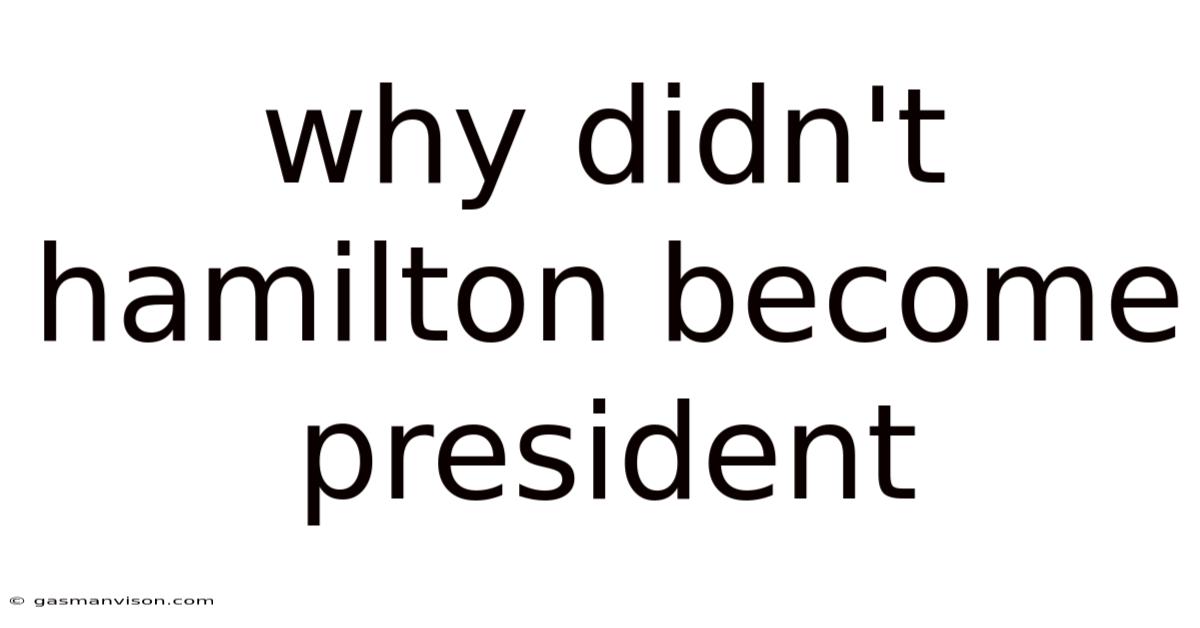 Why Didn't Hamilton Become President