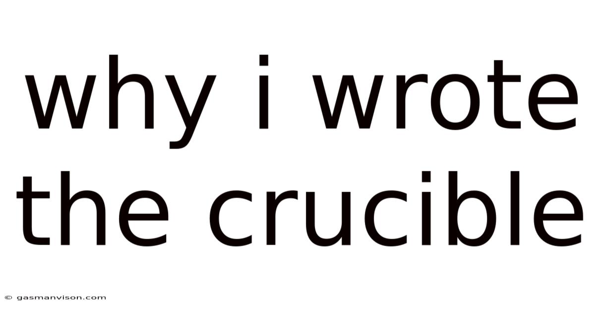 Why I Wrote The Crucible
