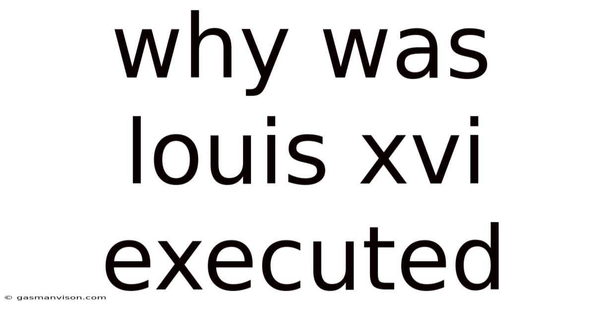 Why Was Louis Xvi Executed