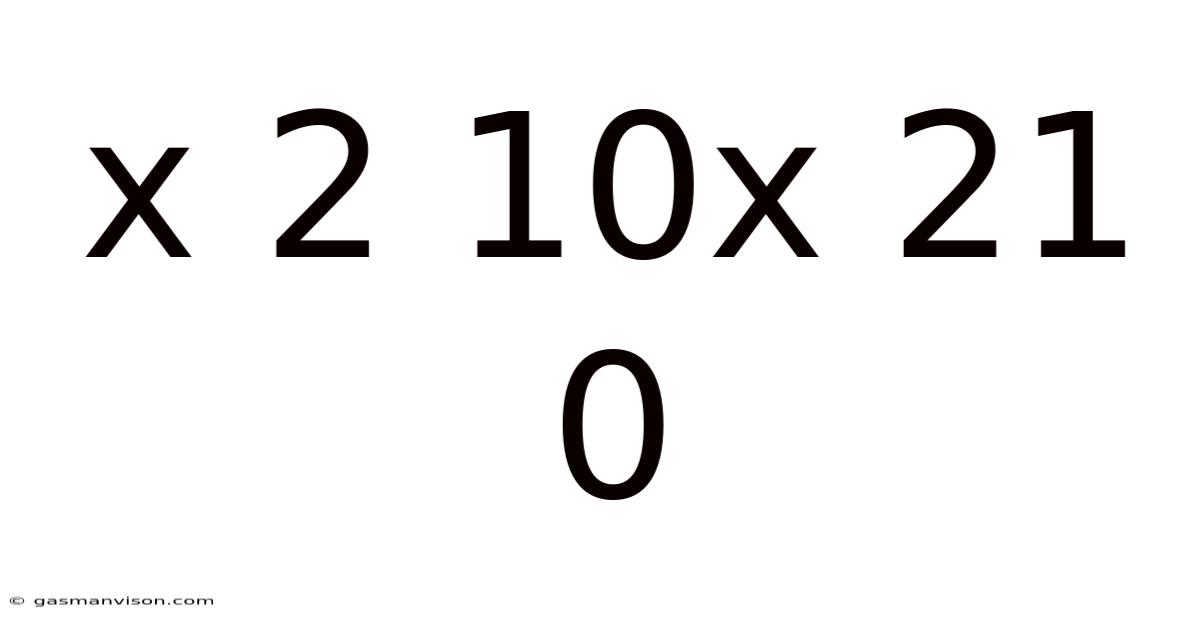 X 2 10x 21 0