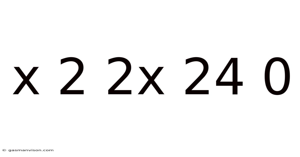 X 2 2x 24 0