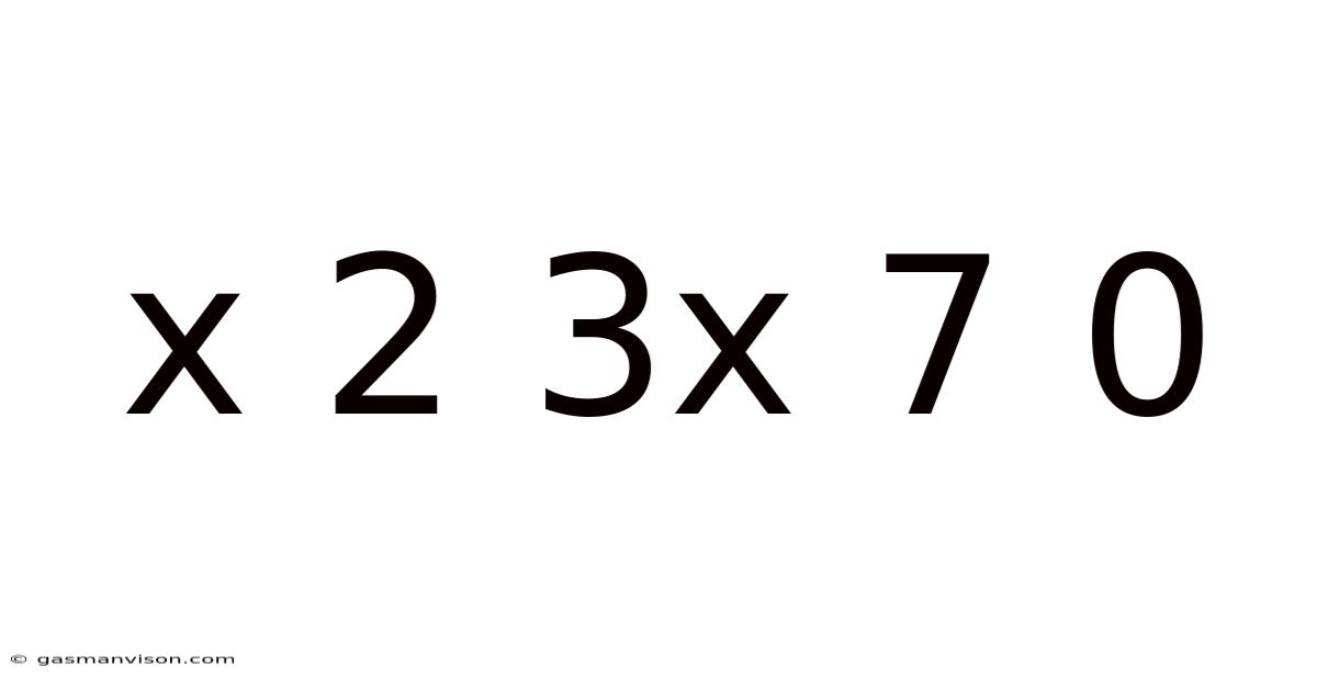 X 2 3x 7 0