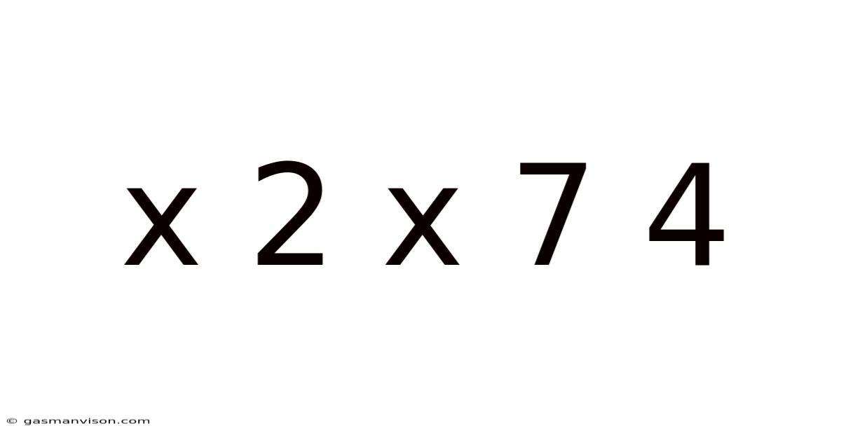 X 2 X 7 4