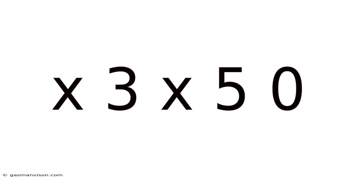 X 3 X 5 0