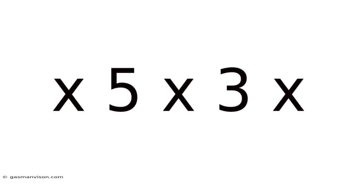 X 5 X 3 X