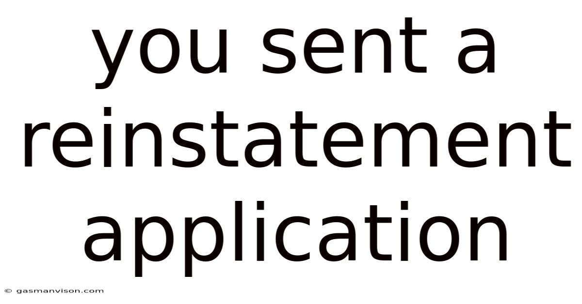 You Sent A Reinstatement Application