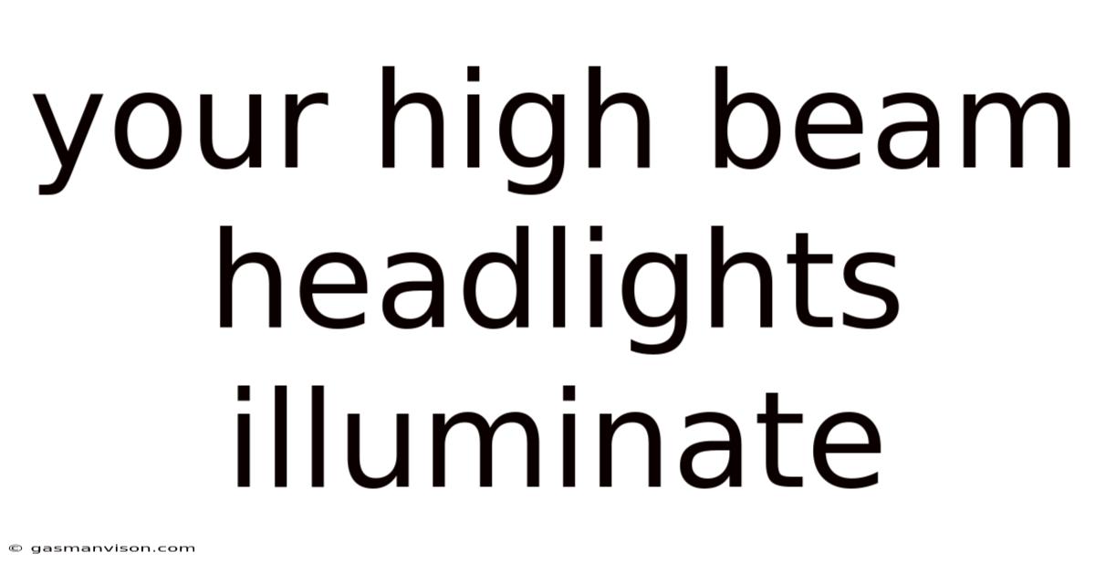 Your High Beam Headlights Illuminate