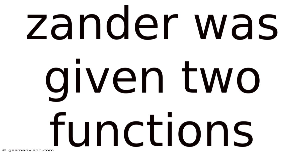 Zander Was Given Two Functions